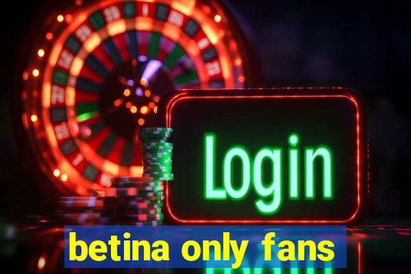 betina only fans