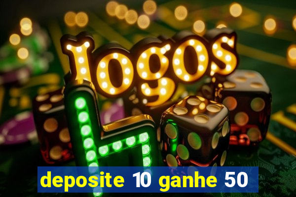 deposite 10 ganhe 50