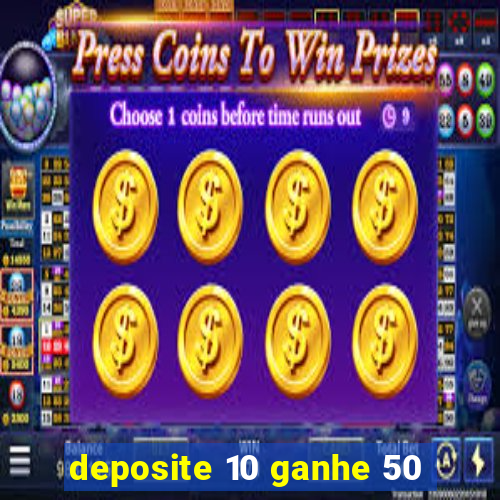 deposite 10 ganhe 50