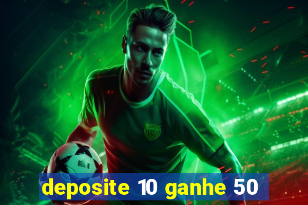 deposite 10 ganhe 50