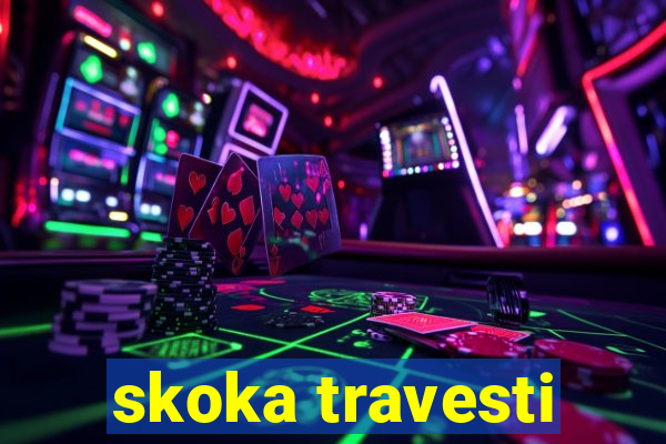 skoka travesti