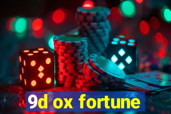 9d ox fortune