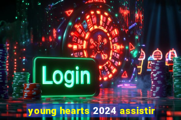 young hearts 2024 assistir