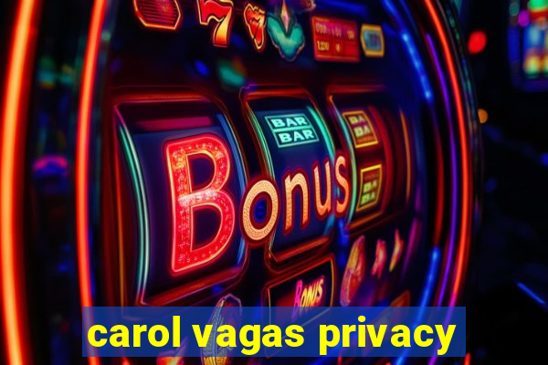 carol vagas privacy