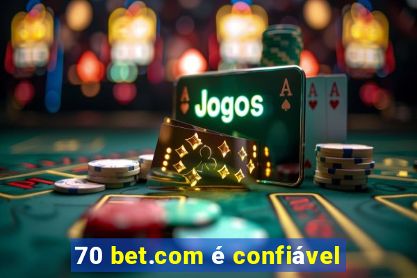 70 bet.com é confiável