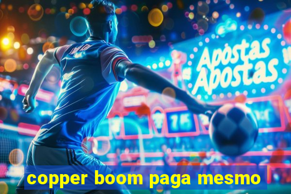 copper boom paga mesmo