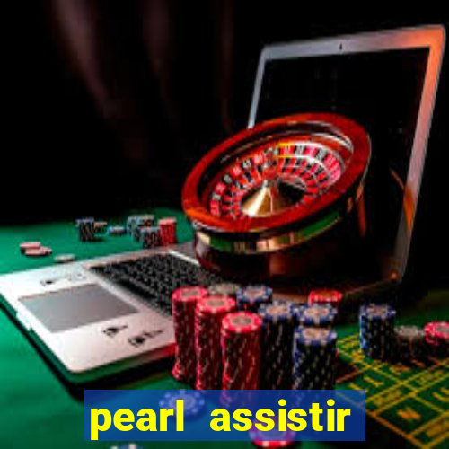 pearl assistir online megaflix