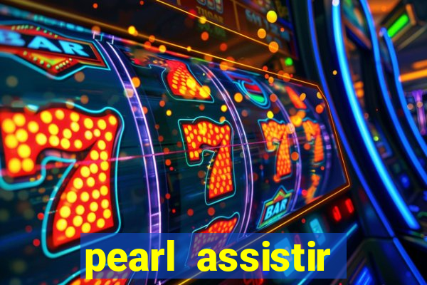 pearl assistir online megaflix