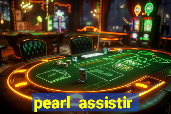 pearl assistir online megaflix