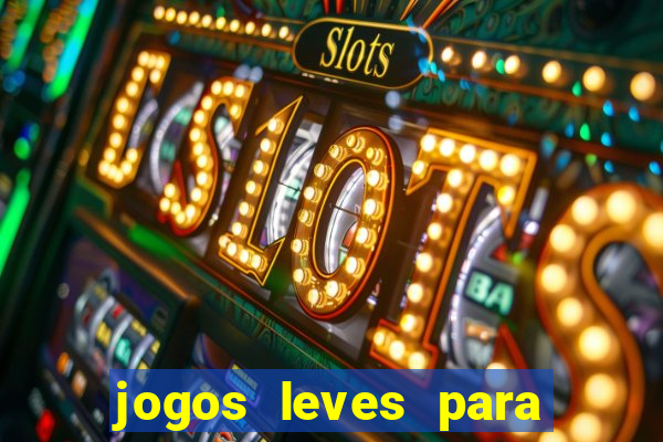 jogos leves para pc fraco blog