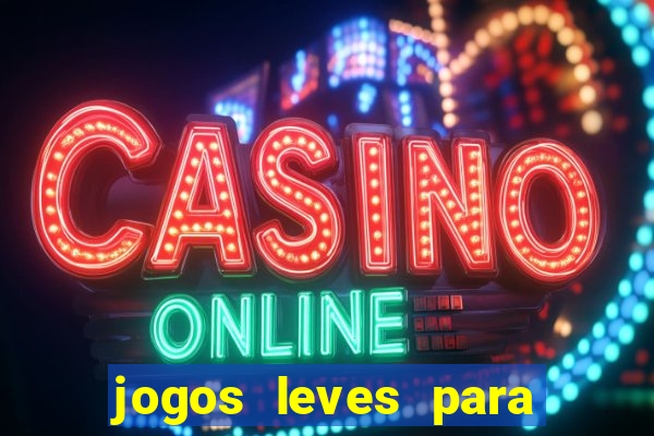 jogos leves para pc fraco blog