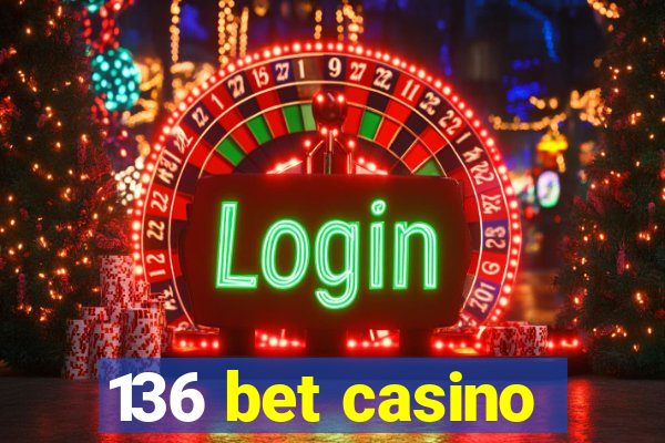 136 bet casino