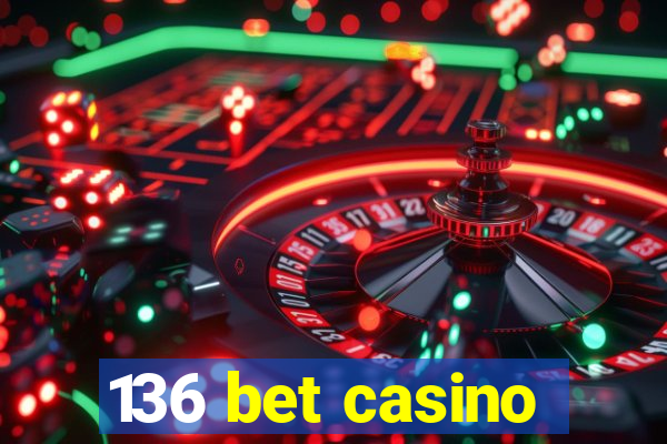 136 bet casino