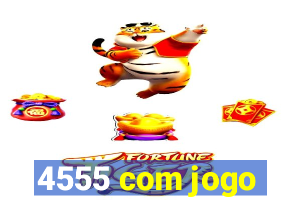 4555 com jogo