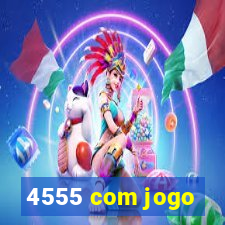 4555 com jogo