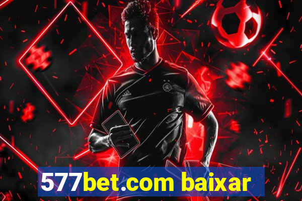 577bet.com baixar