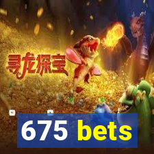 675 bets