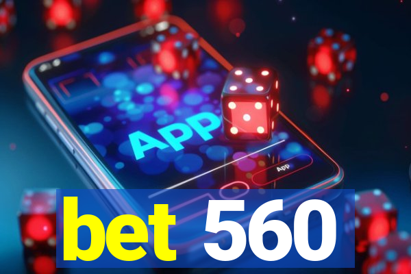 bet 560