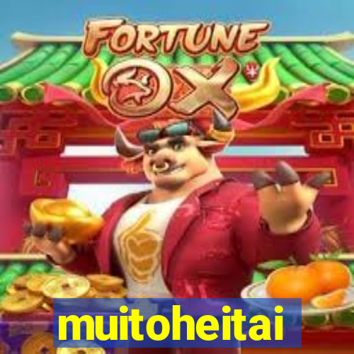 muitoheitai