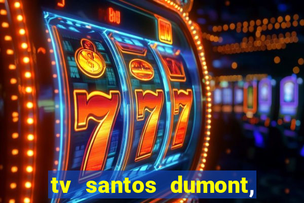 tv santos dumont, 431, centro