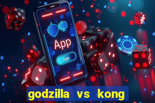 godzilla vs kong filme completo dublado