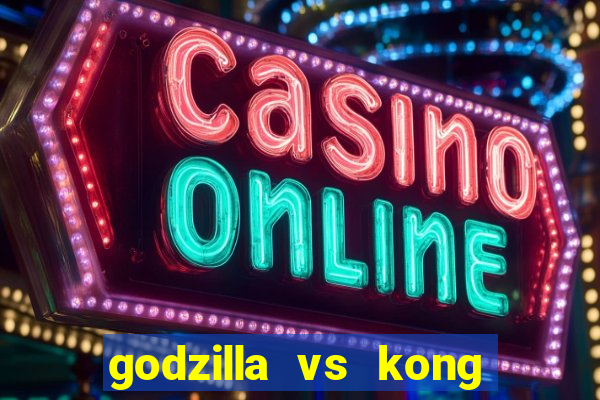 godzilla vs kong filme completo dublado