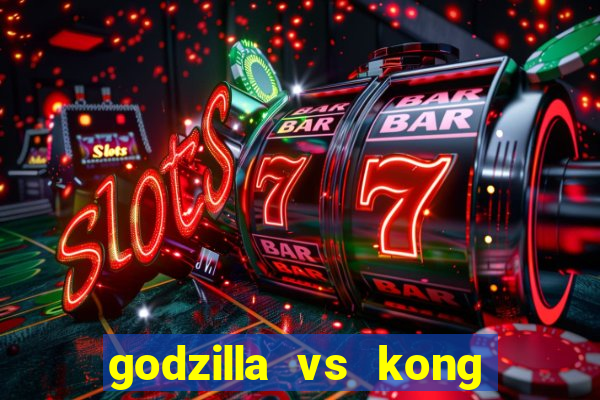 godzilla vs kong filme completo dublado