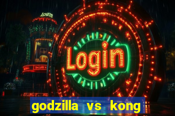 godzilla vs kong filme completo dublado