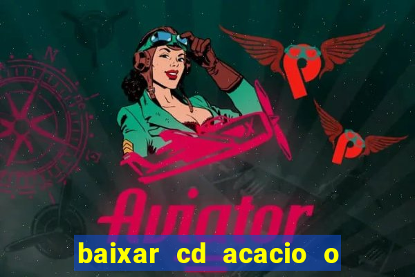 baixar cd acacio o ferinha da bahia vol 1