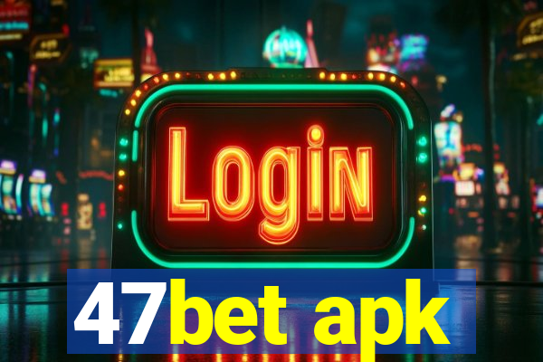 47bet apk