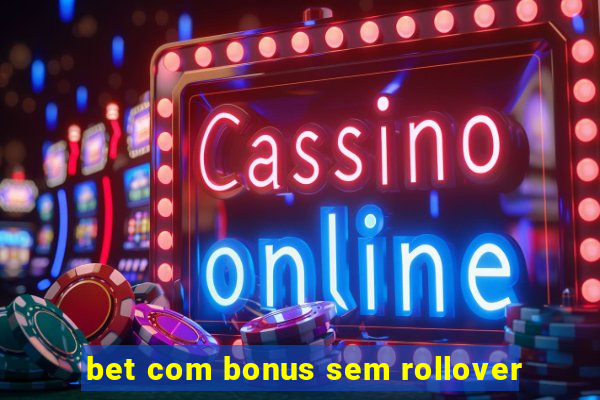 bet com bonus sem rollover