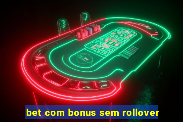 bet com bonus sem rollover