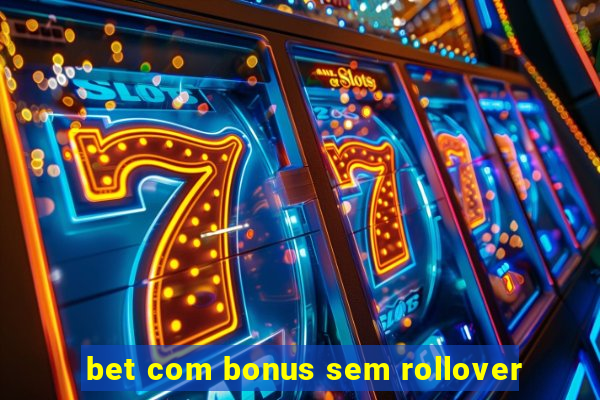 bet com bonus sem rollover