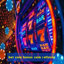 bet com bonus sem rollover