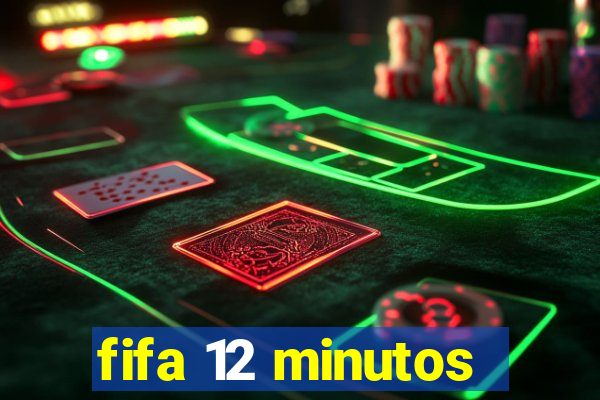 fifa 12 minutos