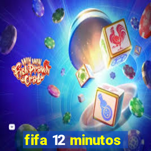 fifa 12 minutos