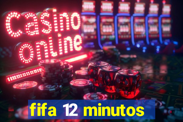 fifa 12 minutos