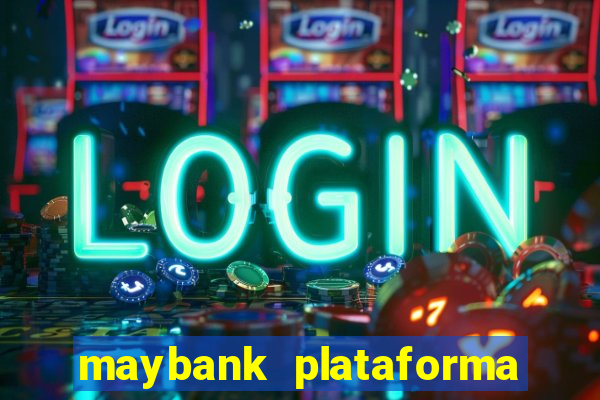 maybank plataforma de jogos