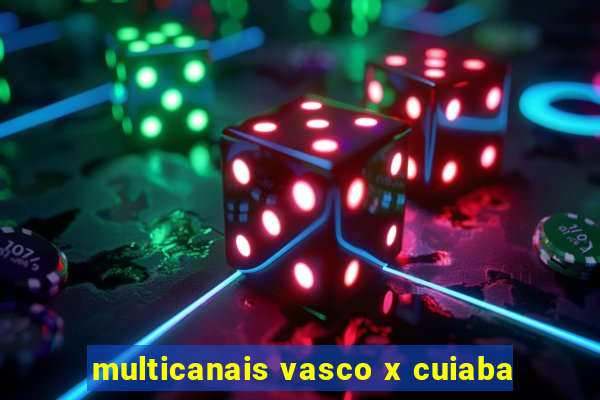 multicanais vasco x cuiaba