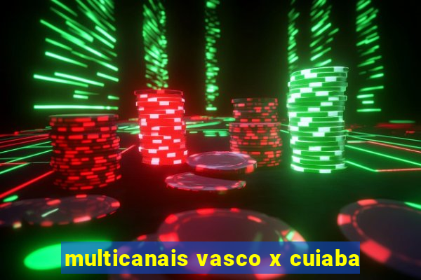 multicanais vasco x cuiaba