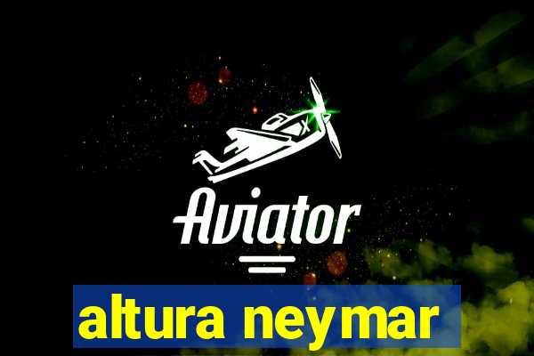 altura neymar