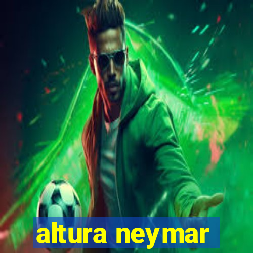 altura neymar