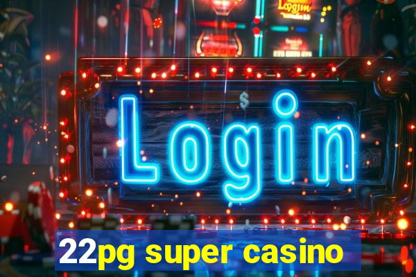 22pg super casino