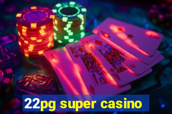 22pg super casino