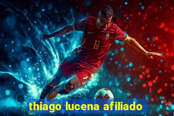 thiago lucena afiliado