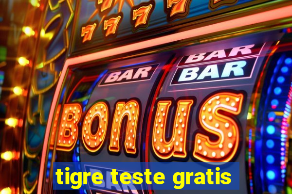 tigre teste gratis