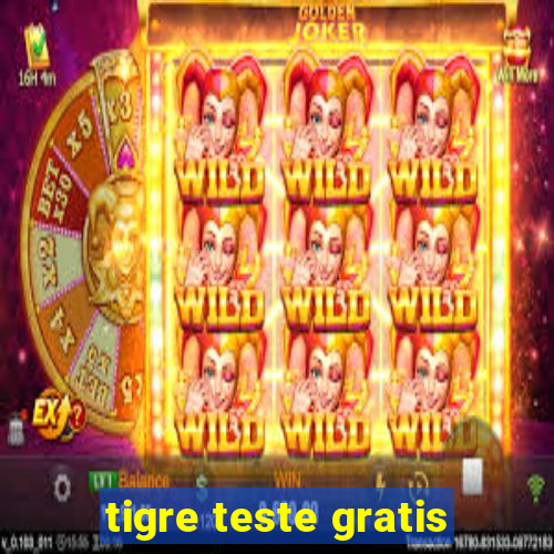 tigre teste gratis