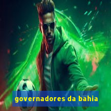 governadores da bahia