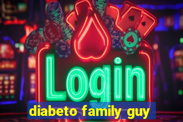 diabeto family guy