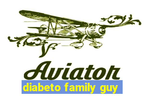 diabeto family guy